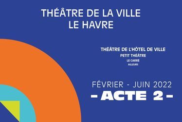 La Saison 2021-22 - Acte 2 - Théâtre de l'Hôtel de Ville / Petit Théâtre / Carré du THV