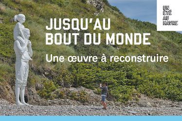 Une campagne de financement participatif pour reconstruire l'œuvre " Jusqu'au bout du monde" d'Un Été Au Havre