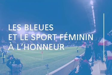 Les Bleues et le sport féminin à l'honneur