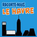 RACONTE-NOUS LE HAVRE